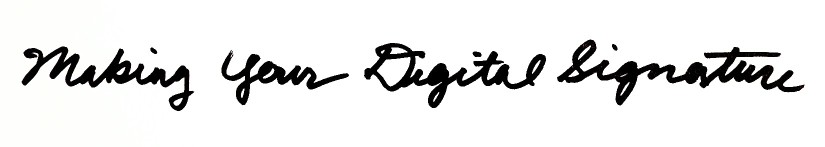 cursive text: making your digital signature